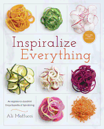 Inspiralize Everything: An Apples-to-Zucchini Enc