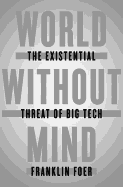World Without Mind: The Existential Threat of Big
