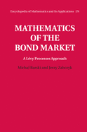 Mathematics of the Bond Market: A Levy Processes Approach (Encyclopedia of Mathematics and its Applications)