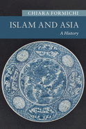 Islam and Asia: A History (New Approaches to Asian History)