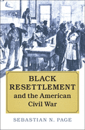 Black Resettlement and the American Civil War (Cambridge Studies on the American South)