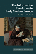 The Information Revolution in Early Modern Europe (New Approaches to European History, Series Number 62)