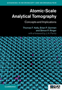 Atomic-Scale Analytical Tomography: Concepts and Implications (Advances in Microscopy and Microanalysis)