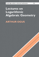 Lectures on Logarithmic Algebraic Geometry (Cambridge Studies in Advanced Mathematics, Series Number 178)