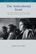 The Anticolonial Front: The African American Freedom Struggle and Global Decolonisation, 1945-1960 (Critical Perspectives on Empire)
