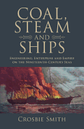 Coal, Steam and Ships: Engineering, Enterprise and Empire on the Nineteenth-Century Seas (Science in History)