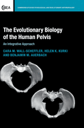 The Evolutionary Biology of the Human Pelvis: An Integrative Approach (Cambridge Studies in Biological and Evolutionary Anthropology)