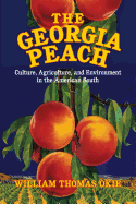 The Georgia Peach: Culture, Agriculture, and Environment in the American South (Cambridge Studies on the American South)