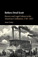 Before Dred Scott: Slavery and Legal Culture in the American Confluence, 1787├óΓé¼ΓÇ£1857 (Cambridge Historical Studies in American Law and Society)