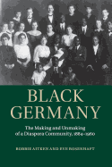 Black Germany: The Making and Unmaking of a Diaspora Community, 1884├óΓé¼ΓÇ£1960