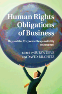 Human Rights Obligations of Business: Beyond the Corporate Responsibility to Respect?