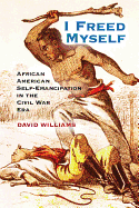 I Freed Myself: African American Self-Emancipation in the Civil War Era