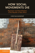 How Social Movements Die: Repression And Demobilization Of The Republic Of New Africa (Cambridge Studies in Contentious Politics)