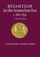Byzantium in the Iconoclast Era, c. 680├óΓé¼ΓÇ£850: A History