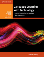 Language Learning with Technology: Ideas for Integrating Technology in the Classroom (Cambridge Handbooks for Language Teachers)