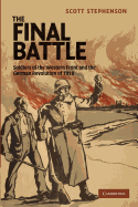 The Final Battle: Soldiers Of The Western Front And The German Revolution Of 1918 (Studies in the Social and Cultural History of Modern Warfare)