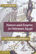 Nature and Empire in Ottoman Egypt: An Environmental History (Studies in Environment and History)
