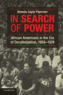 In Search of Power: African Americans in the Era of Decolonization, 1956-1974