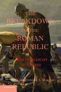 The Breakdown of the Roman Republic: From Oligarchy To Empire (Reprint)