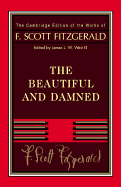 Fitzgerald: The Beautiful and Damned (The Cambridge Edition of the Works of F. Scott Fitzgerald)