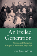 An Exiled Generation: German and Hungarian Refugees of Revolution, 1848├óΓé¼ΓÇ£1871