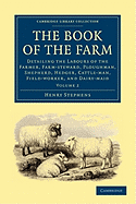 The Book of the Farm: Detailing the Labours of the Farmer, Farm-steward, Ploughman, Shepherd, Hedger, Cattle-man, Field-worker, and Dairy-maid Volume ... - British and Irish History, 19th Century)