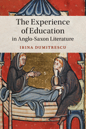 The Experience of Education in Anglo-Saxon Literature (Cambridge Studies in Medieval Literature, Series Number 102)