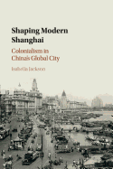 Shaping Modern Shanghai