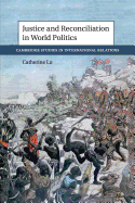 Justice and Reconciliation in World Politics (Cambridge Studies in International Relations)