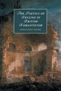 The Poetics of Decline in British Romanticism (Cambridge Studies in Romanticism)
