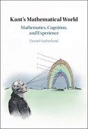 Kant's Mathematical World: Mathematics, Cognition, and Experience