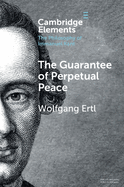 The Guarantee of Perpetual Peace (Elements in the Philosophy of Immanuel Kant)