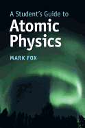 A Student's Guide to Atomic Physics (Student's Guides)