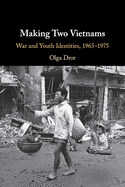 Making Two Vietnams: War and Youth Identities, 1965├óΓé¼ΓÇ£1975