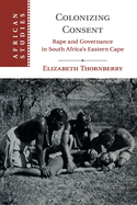 Colonizing Consent: Rape and Governance in South Africa's Eastern Cape (African Studies (Series Number 141))