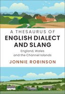 A Thesaurus of English Dialect and Slang: England, Wales and the Channel Islands