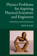 Physics Problems for Aspiring Physical Scientists and Engineers: With Hints and Full Solutions