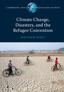 Climate Change, Disasters, and the Refugee Convention (Cambridge Asylum and Migration Studies)