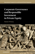 Corporate Governance and Responsible Investment in Private Equity (International Corporate Law and Financial Market Regulation)