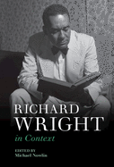 Richard Wright in Context (Literature in Context)