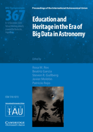 Education and Heritage in the Era of Big Data in Astronomy (IAU S367): The First Steps on the IAU 2020├óΓé¼ΓÇ£2030 Strategic Plan (Proceedings of the International Astronomical Union Symposia and Colloquia)