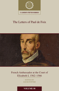 'The Letters of Paul de Foix, French Ambassador at the Court of Elizabeth I, 1562-66'