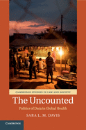The Uncounted: Politics of Data in Global Health (Cambridge Studies in Law and Society)