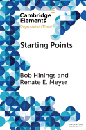 Starting Points: Intellectual and Institutional Foundations of Organization Theory (Elements in Organization Theory)
