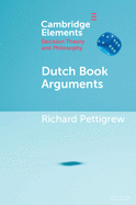 Dutch Book Arguments (Elements in Decision Theory and Philosophy)