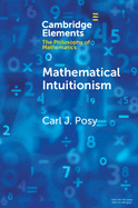 Mathematical Intuitionism (Elements in the Philosophy of Mathematics)