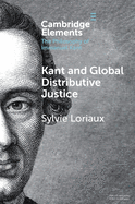 Kant and Global Distributive Justice (Elements in the Philosophy of Immanuel Kant)