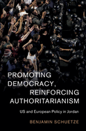 Promoting Democracy, Reinforcing Authoritarianism (Cambridge Middle East Studies, Series Number 57)