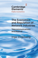 The Economics and Regulation of Network Industries (Elements in Public Economics)