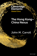 The Hong Kong-China Nexus (Elements in Global China)